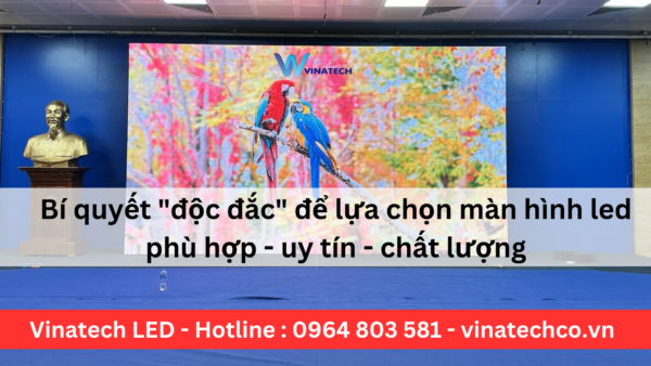 Bi quyet doc dac de lua chon man hinh led phu hop uy tin