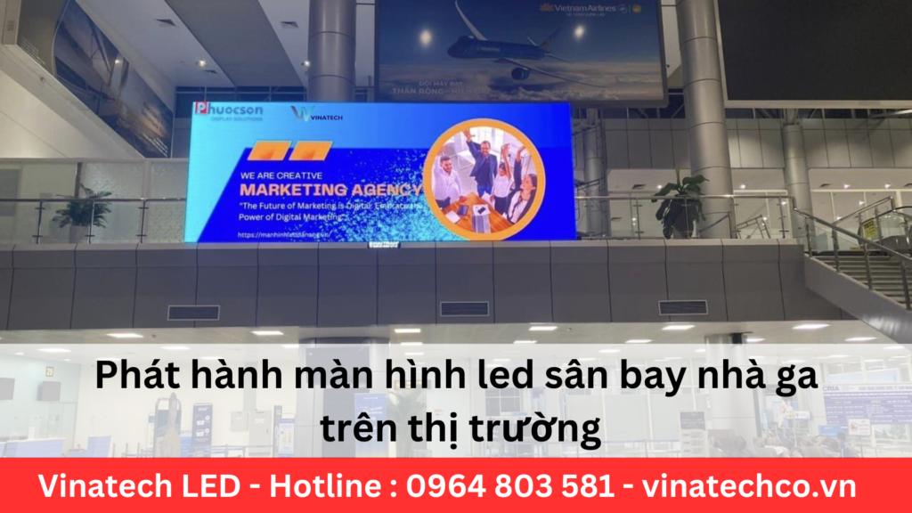 Phat hanh man hinh led san bay nha ga tren thi truong