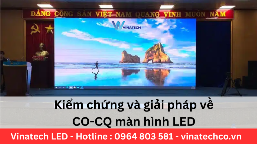 Kiểm chứng và giải pháp về CO-CQ màn hình LED