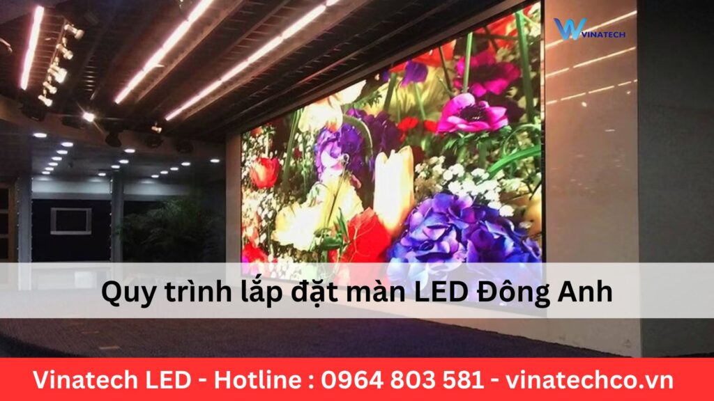 Quy trình lắp đặt màn LED tại Đông Anh