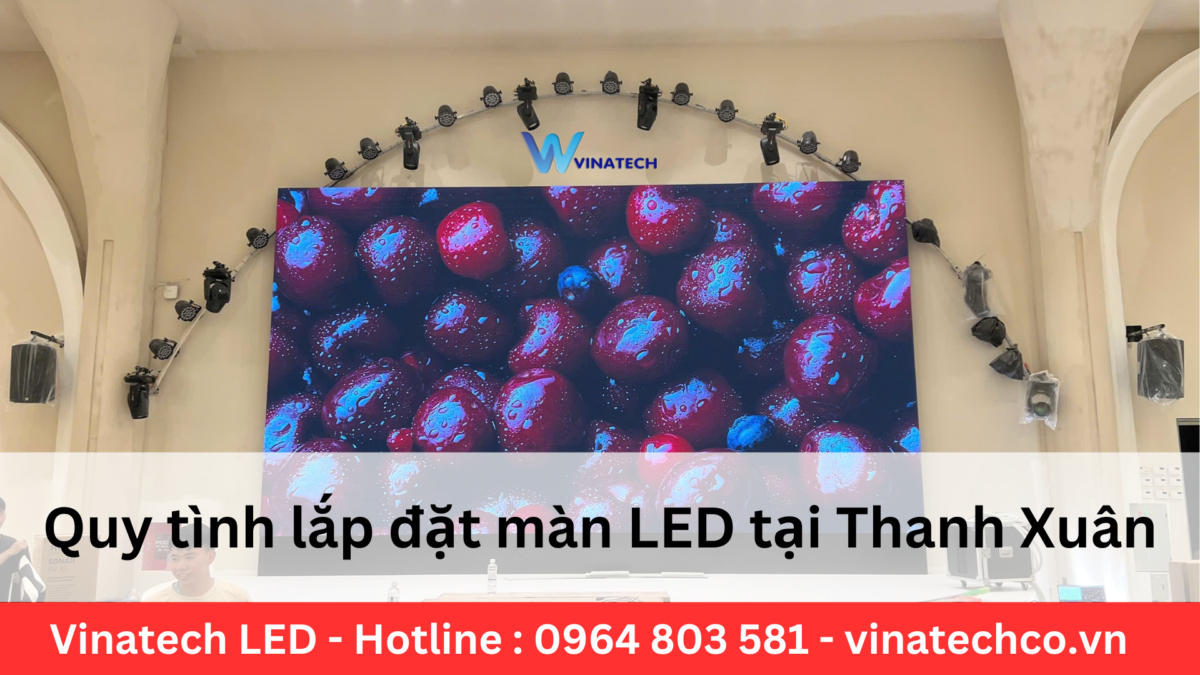 Quy trình lắp đặt màn LED tại Thanh Xuân