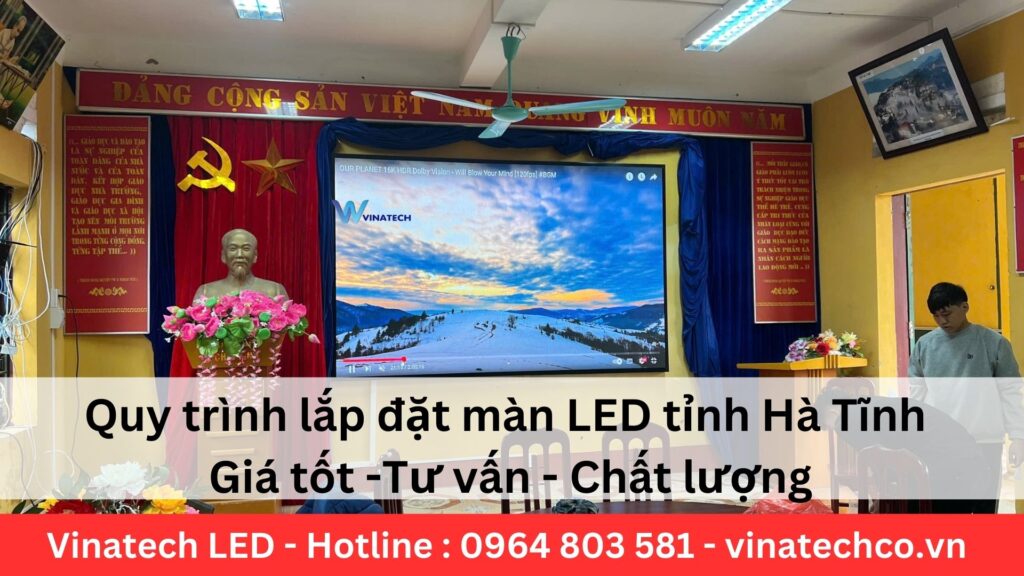 Quy trình lắp đặt màn LED tỉnh Hà Tĩnh trong nhà chất lượng tốt