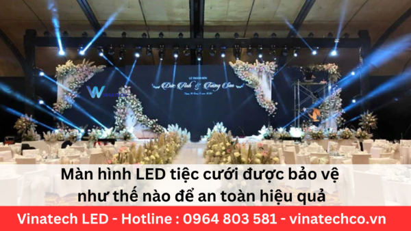 Màn hình LED tiệc cưới được bảo vệ