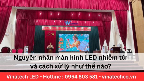 Nguyên nhân màn hình LED nhiễm từ