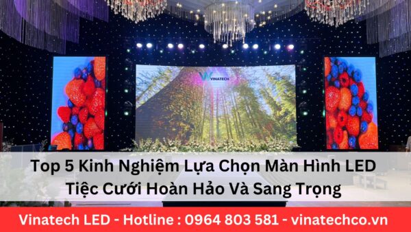 Lựa Chọn Màn Hình LED Tiệc Cưới Hoàn Hảo