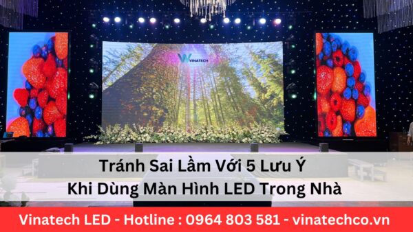 5 Lưu Ý Khi Dùng Màn Hình LED Trong Nhà