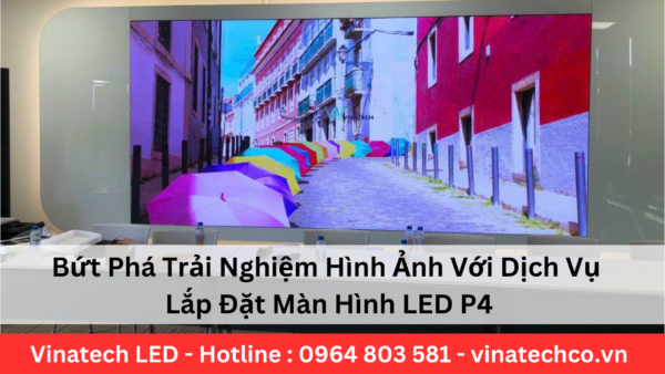 Dịch Vụ Lắp Đặt Màn Hình LED P4