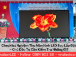 Checklist Nghiệm Thu Màn Hình LED Sau Lắp Đặt – Chủ Đầu Tư Cần Kiểm Tra Những Gì?
