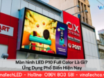 Màn Hình LED P10 Full Color Là Gì? Ứng Dụng Phổ Biến Hiện Nay