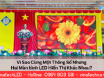 Vì Sao Cùng Một Thông Số Nhưng Hai Màn Hình LED Hiển Thị Khác Nhau?